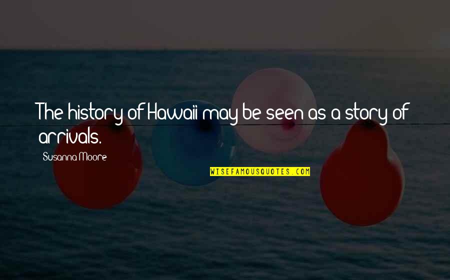 Dogs Rainbow Bridge Quotes By Susanna Moore: The history of Hawaii may be seen as Dogs Rainbow Bridge Quotes By Susanna Moore: The history of Hawaii may be seen as