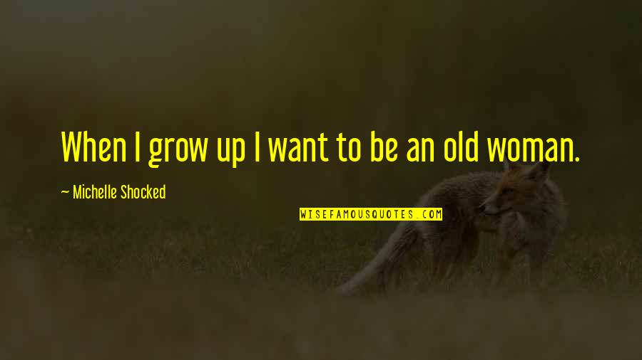 Dogs Relieving Stress Quotes By Michelle Shocked: When I grow up I want to be
