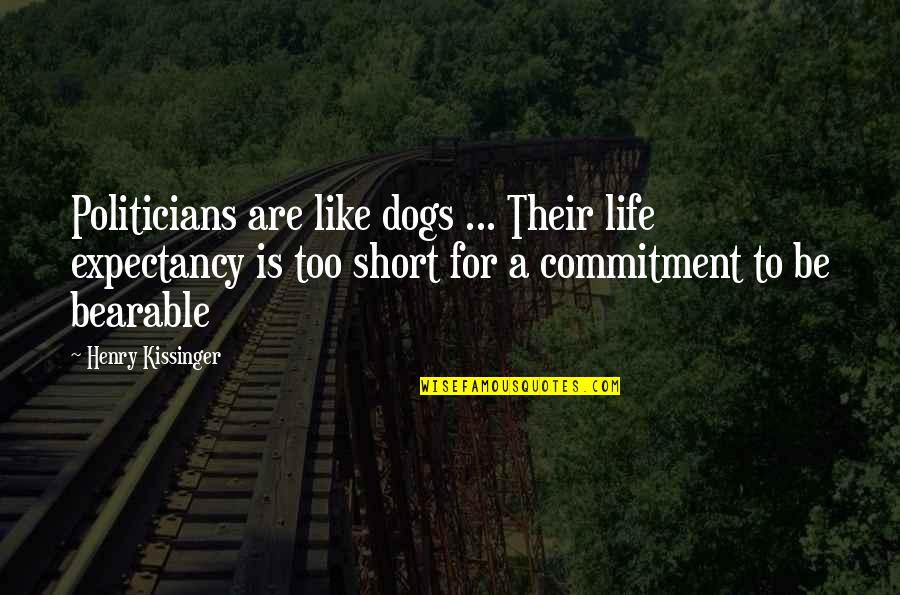 Dogs Short Quotes By Henry Kissinger: Politicians are like dogs ... Their life expectancy