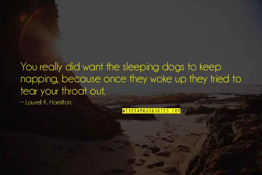 Dogs Sleeping Quotes By Laurell K. Hamilton: You really did want the sleeping dogs to