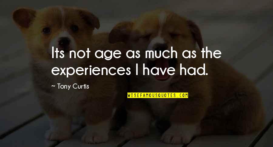 Dogs Sleeping Quotes By Tony Curtis: Its not age as much as the experiences