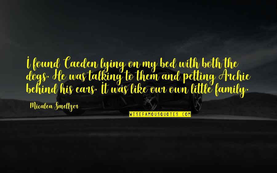 Dogs Talking Quotes By Micalea Smeltzer: I found Caeden lying on my bed with
