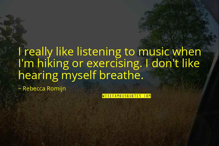 Dogs Two Words Quotes By Rebecca Romijn: I really like listening to music when I'm
