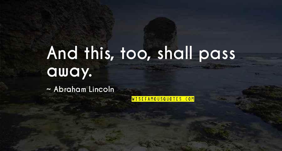 Dogs Unconditional Love Quotes By Abraham Lincoln: And this, too, shall pass away.