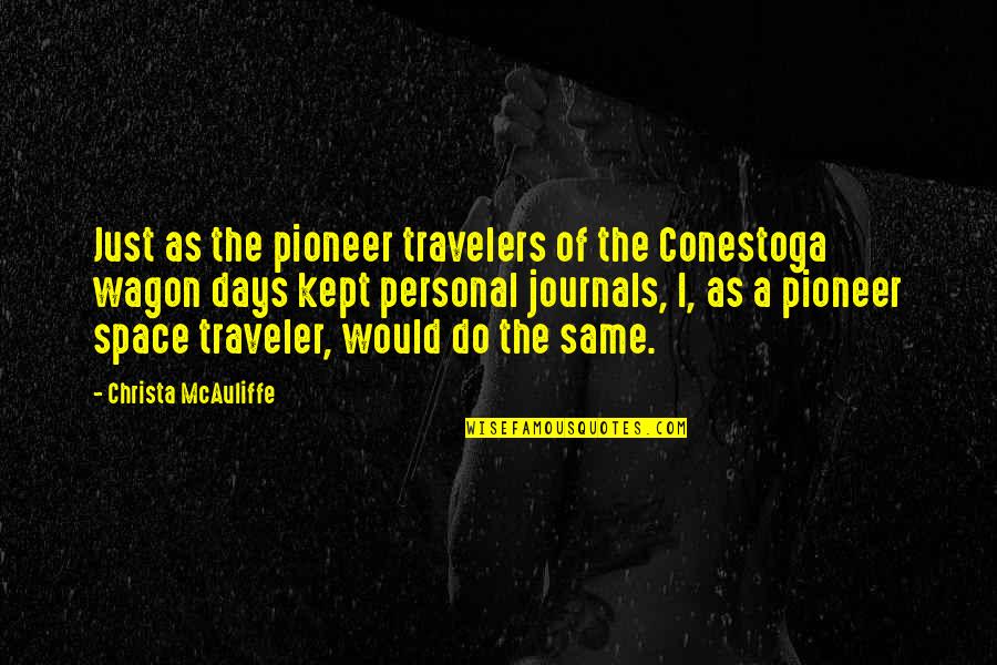 Dogs When They Die Quotes By Christa McAuliffe: Just as the pioneer travelers of the Conestoga Dogs When They Die Quotes By Christa McAuliffe: Just as the pioneer travelers of the Conestoga