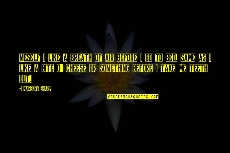 Dogs Will Always Love You Quotes By Margery Sharp: Meself I like a breath of air before