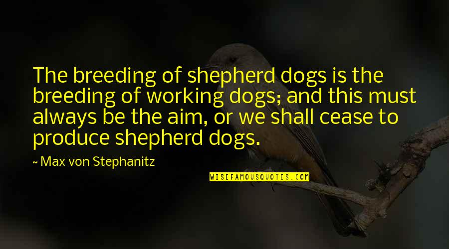 Dogs Working Out Quotes By Max Von Stephanitz: The breeding of shepherd dogs is the breeding