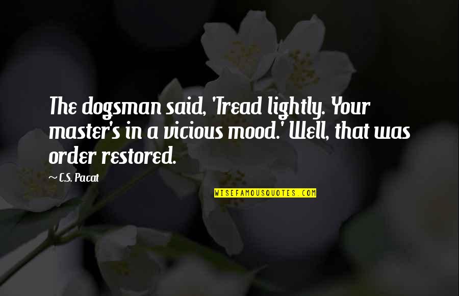 Dogsman Quotes By C.S. Pacat: The dogsman said, 'Tread lightly. Your master's in