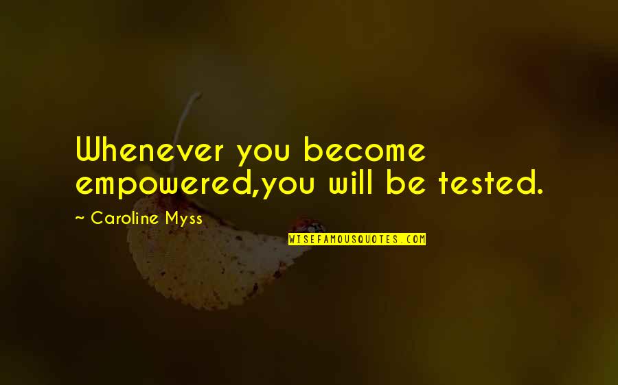 Dogsong Gary Paulsen Quotes By Caroline Myss: Whenever you become empowered,you will be tested.