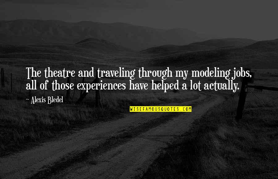 Dogtags Quotes By Alexis Bledel: The theatre and traveling through my modeling jobs,