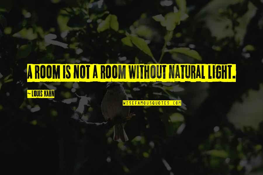 Doguet Rice Quotes By Louis Kahn: A room is not a room without natural