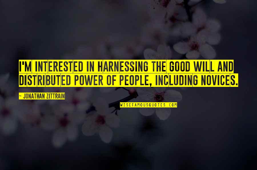 Dogukan Gungor Quotes By Jonathan Zittrain: I'm interested in harnessing the good will and Dogukan Gungor Quotes By Jonathan Zittrain: I'm interested in harnessing the good will and
