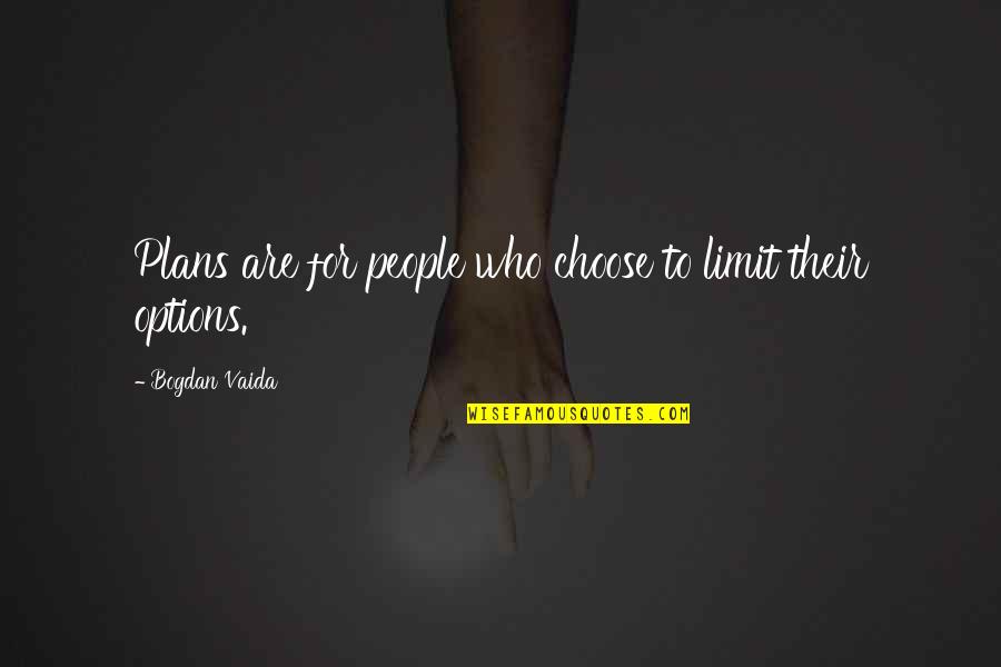 Doguroo Duval Snoop Quotes By Bogdan Vaida: Plans are for people who choose to limit Doguroo Duval Snoop Quotes By Bogdan Vaida: Plans are for people who choose to limit