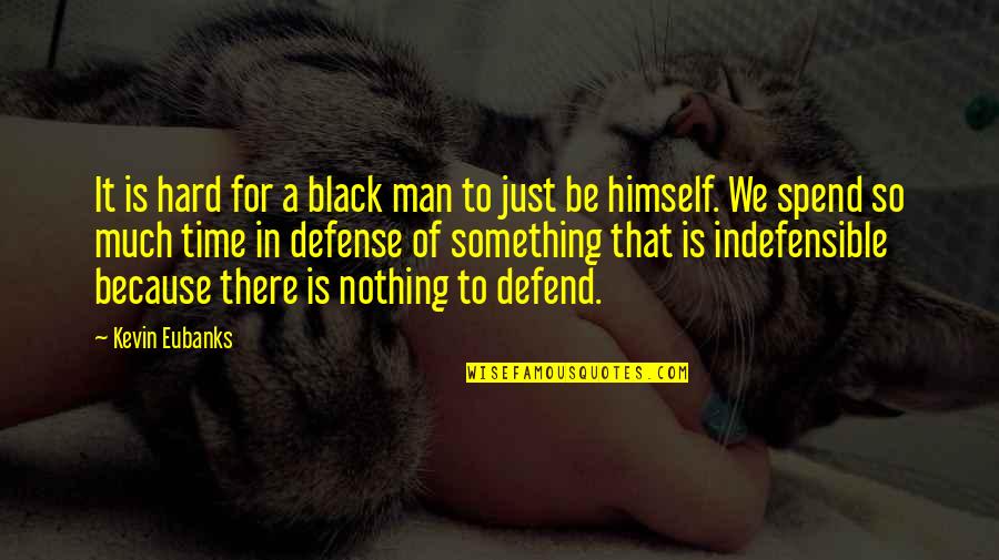 Dogwater Quote Quotes By Kevin Eubanks: It is hard for a black man to Dogwater Quote Quotes By Kevin Eubanks: It is hard for a black man to