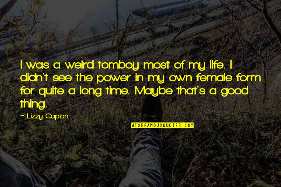 Dogwater Quote Quotes By Lizzy Caplan: I was a weird tomboy most of my Dogwater Quote Quotes By Lizzy Caplan: I was a weird tomboy most of my
