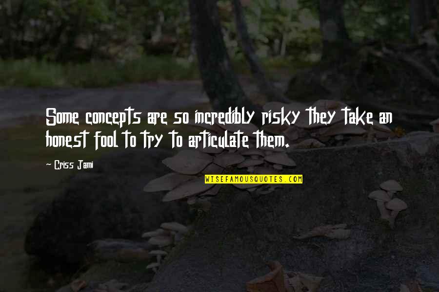 Doh Nyozni Tilos T Bla Quotes By Criss Jami: Some concepts are so incredibly risky they take Doh Nyozni Tilos T Bla Quotes By Criss Jami: Some concepts are so incredibly risky they take