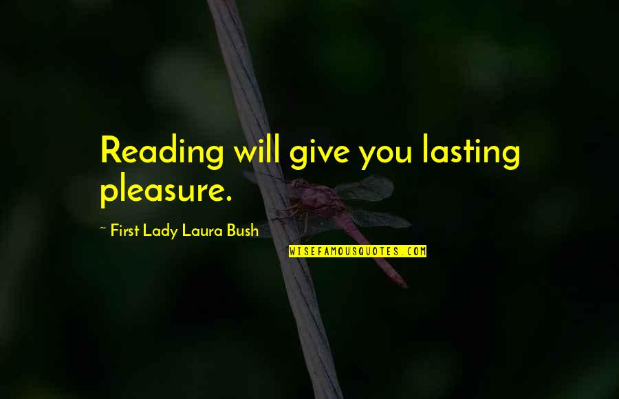 Doheem Quotes By First Lady Laura Bush: Reading will give you lasting pleasure. Doheem Quotes By First Lady Laura Bush: Reading will give you lasting pleasure.