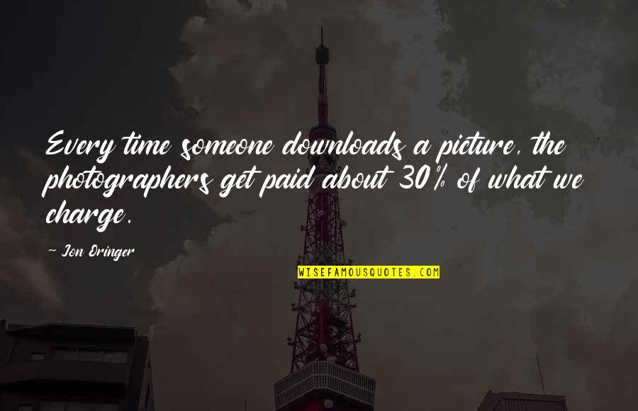 Doheem Quotes By Jon Oringer: Every time someone downloads a picture, the photographers Doheem Quotes By Jon Oringer: Every time someone downloads a picture, the photographers
