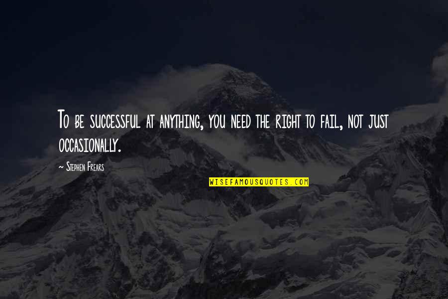 Doheny Beach Quotes By Stephen Frears: To be successful at anything, you need the