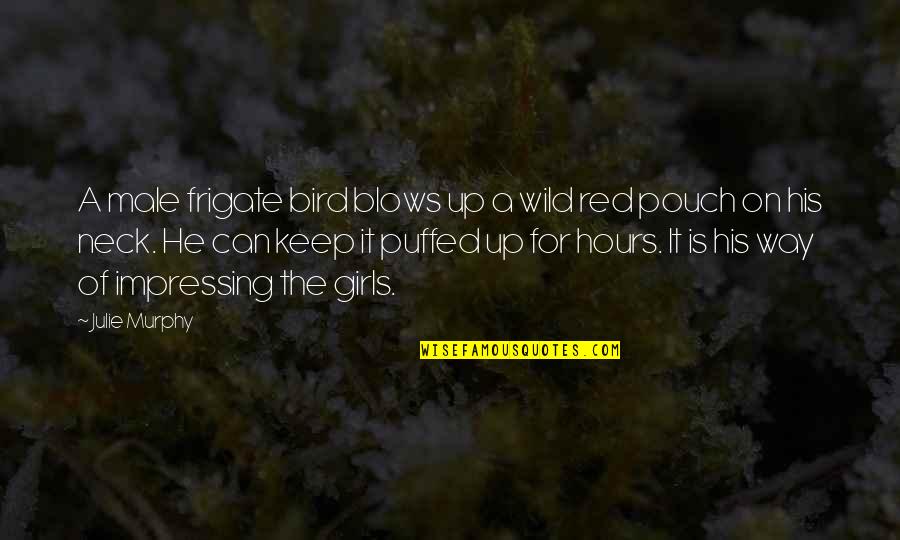 Doheny Quotes By Julie Murphy: A male frigate bird blows up a wild Doheny Quotes By Julie Murphy: A male frigate bird blows up a wild