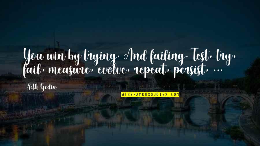Doheny Quotes By Seth Godin: You win by trying. And failing. Test, try,