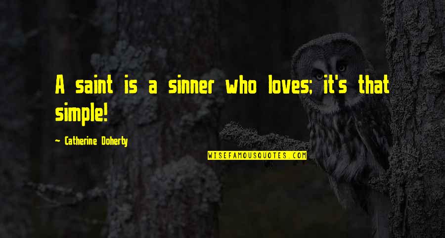 Doherty Quotes By Catherine Doherty: A saint is a sinner who loves; it's