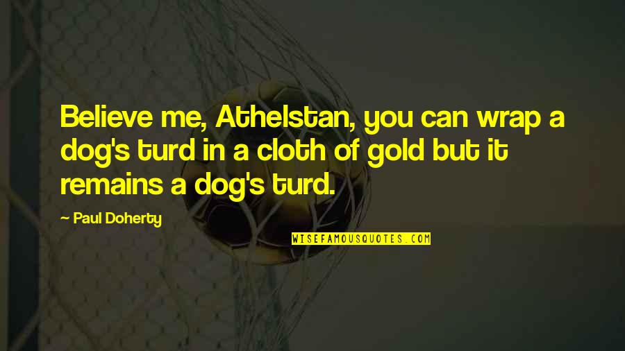 Doherty Quotes By Paul Doherty: Believe me, Athelstan, you can wrap a dog's