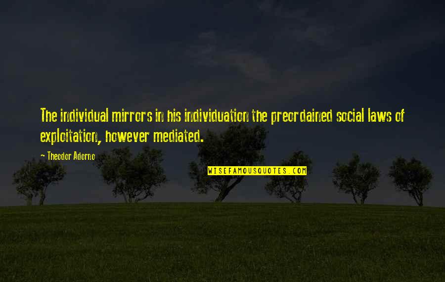 Dohis Quotes By Theodor Adorno: The individual mirrors in his individuation the preordained Dohis Quotes By Theodor Adorno: The individual mirrors in his individuation the preordained