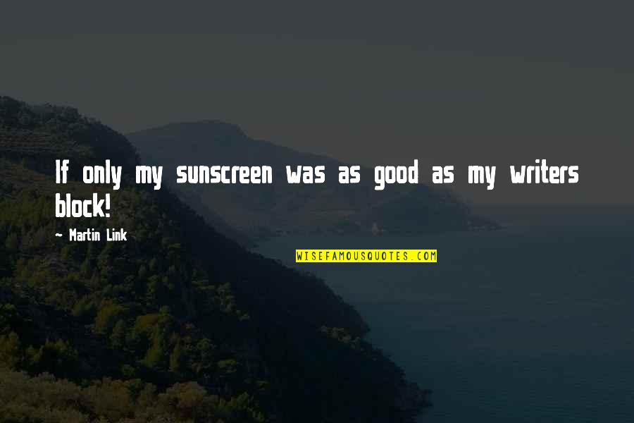 Dohler Usa Quotes By Martin Link: If only my sunscreen was as good as Dohler Usa Quotes By Martin Link: If only my sunscreen was as good as