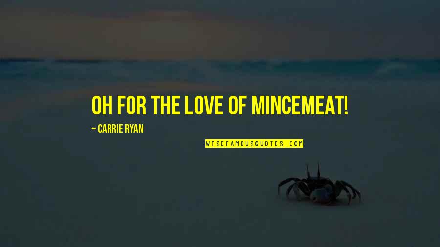 Dohnalova Quotes By Carrie Ryan: Oh for the love of mincemeat!