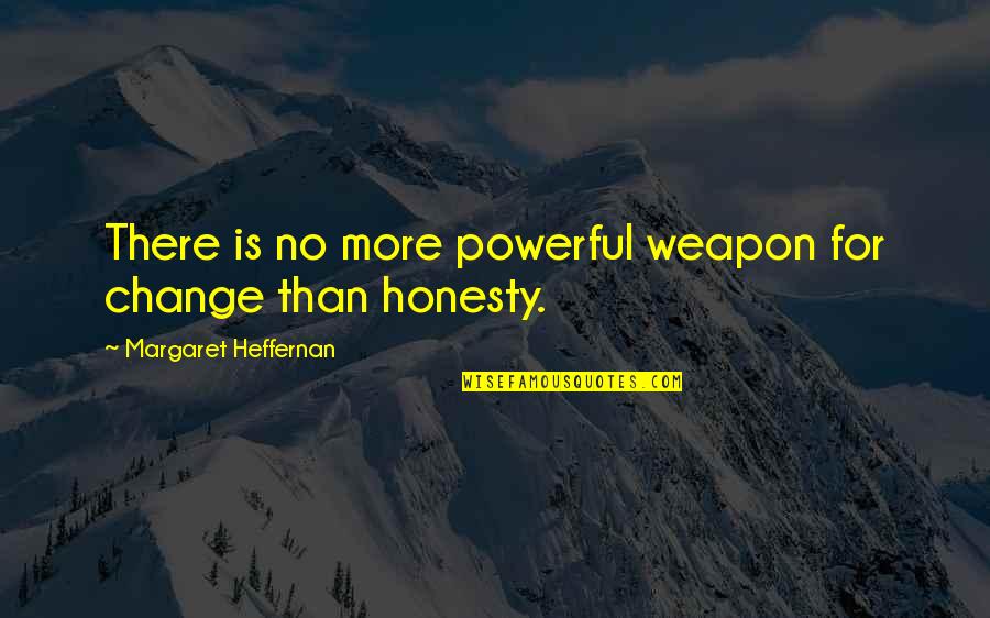 Dohnalova Quotes By Margaret Heffernan: There is no more powerful weapon for change