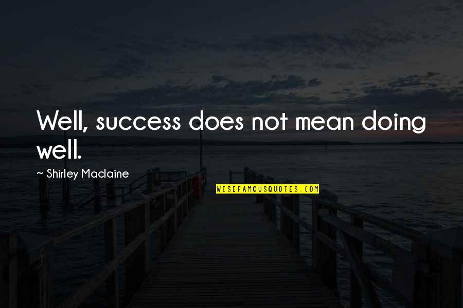 Dohnanyi Quotes By Shirley Maclaine: Well, success does not mean doing well.