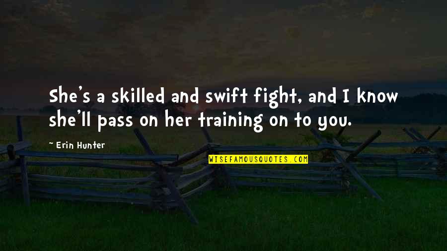 Dohners Shoes Quotes By Erin Hunter: She's a skilled and swift fight, and I