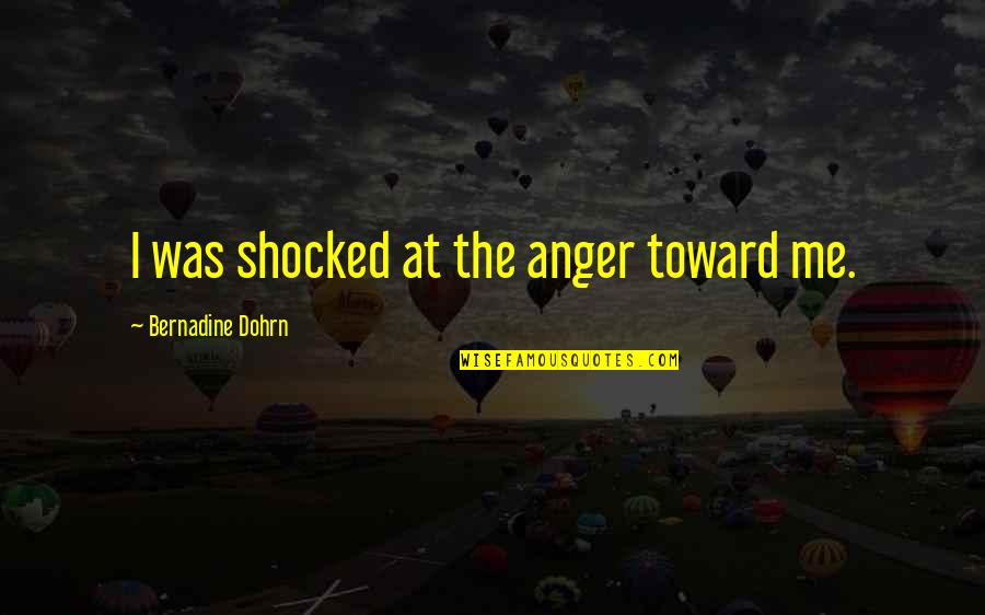 Dohrn Quotes By Bernadine Dohrn: I was shocked at the anger toward me.