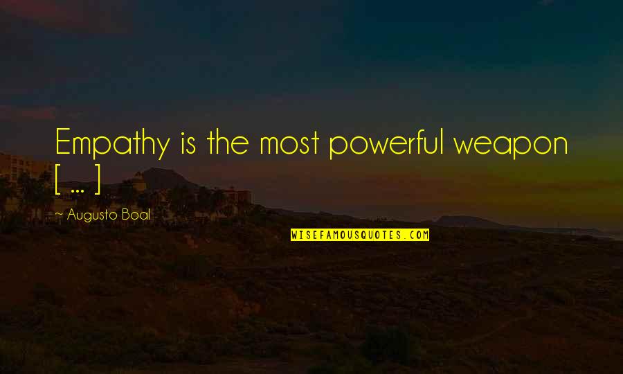 Dohs Quotes By Augusto Boal: Empathy is the most powerful weapon [ ...