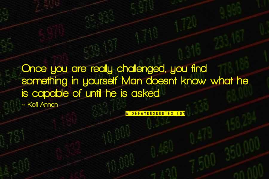 Doidge Family Quotes By Kofi Annan: Once you are really challenged, you find something