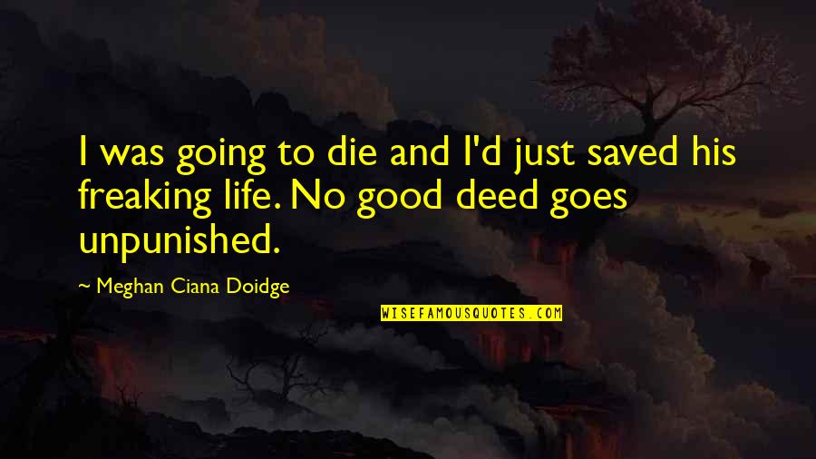 Doidge Quotes By Meghan Ciana Doidge: I was going to die and I'd just