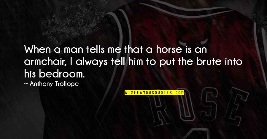 Doido Significado Quotes By Anthony Trollope: When a man tells me that a horse Doido Significado Quotes By Anthony Trollope: When a man tells me that a horse