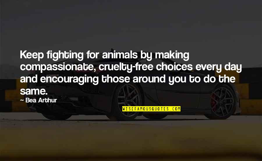 Doido Significado Quotes By Bea Arthur: Keep fighting for animals by making compassionate, cruelty-free Doido Significado Quotes By Bea Arthur: Keep fighting for animals by making compassionate, cruelty-free