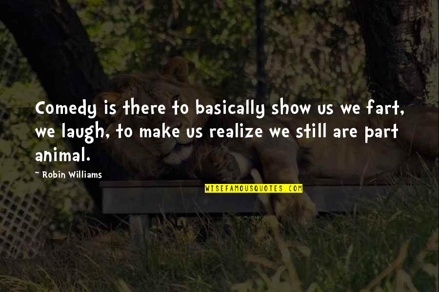 Doido Significado Quotes By Robin Williams: Comedy is there to basically show us we Doido Significado Quotes By Robin Williams: Comedy is there to basically show us we