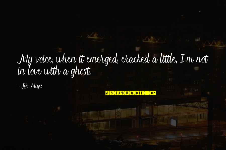 Doidos Por Quotes By Jojo Moyes: My voice, when it emerged, cracked a little.