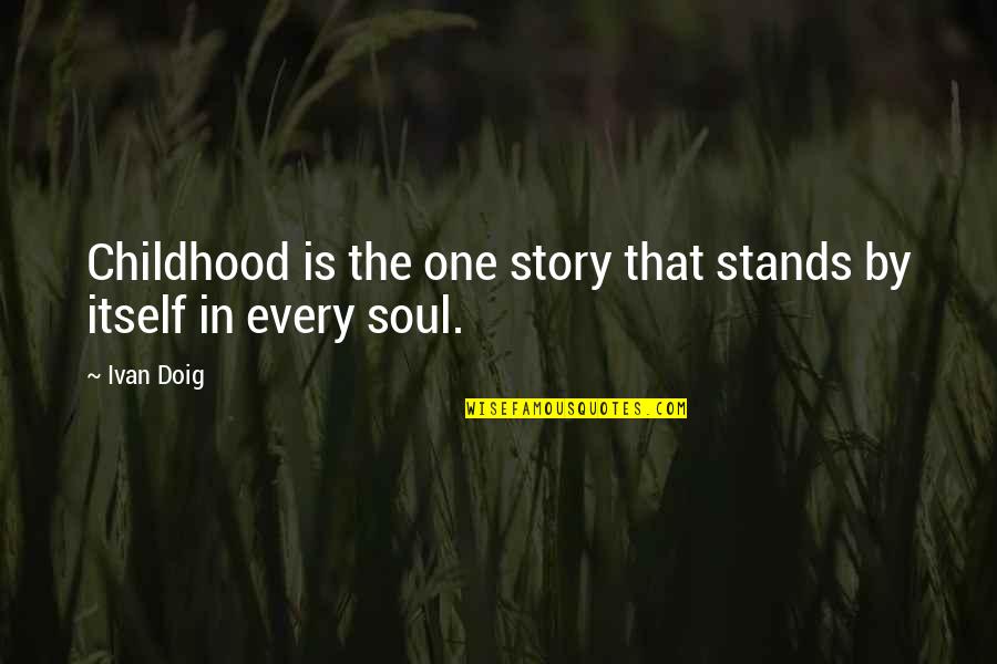 Doig Quotes By Ivan Doig: Childhood is the one story that stands by