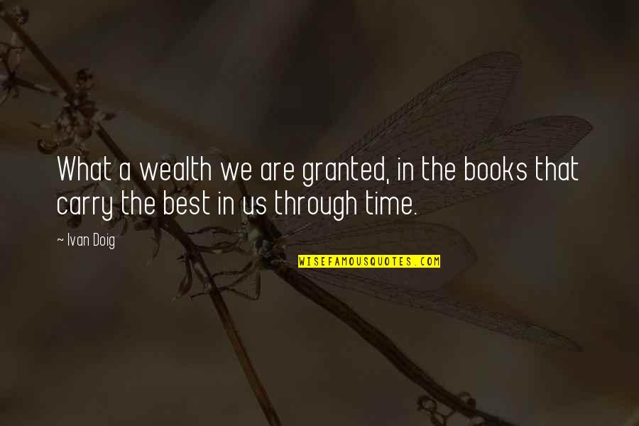 Doig Quotes By Ivan Doig: What a wealth we are granted, in the