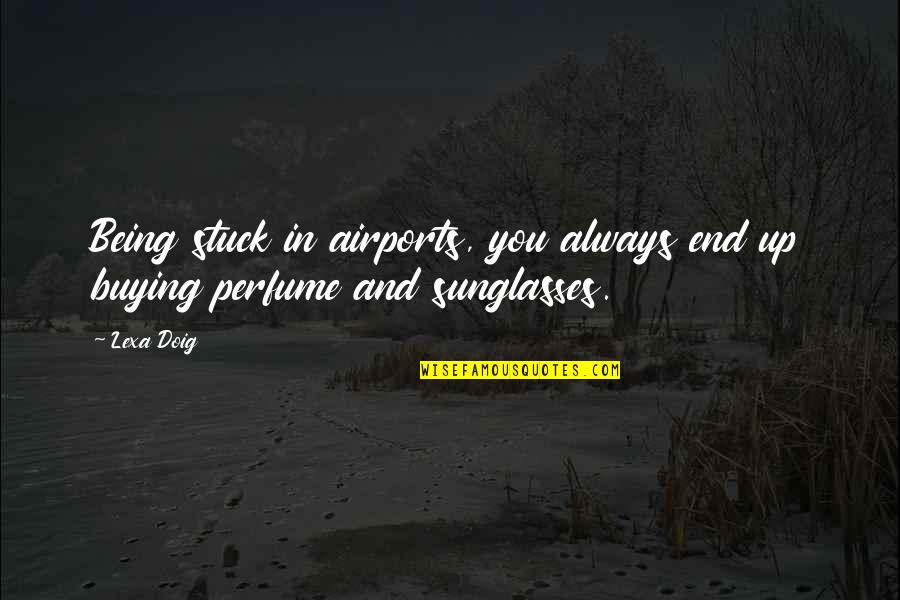 Doig Quotes By Lexa Doig: Being stuck in airports, you always end up