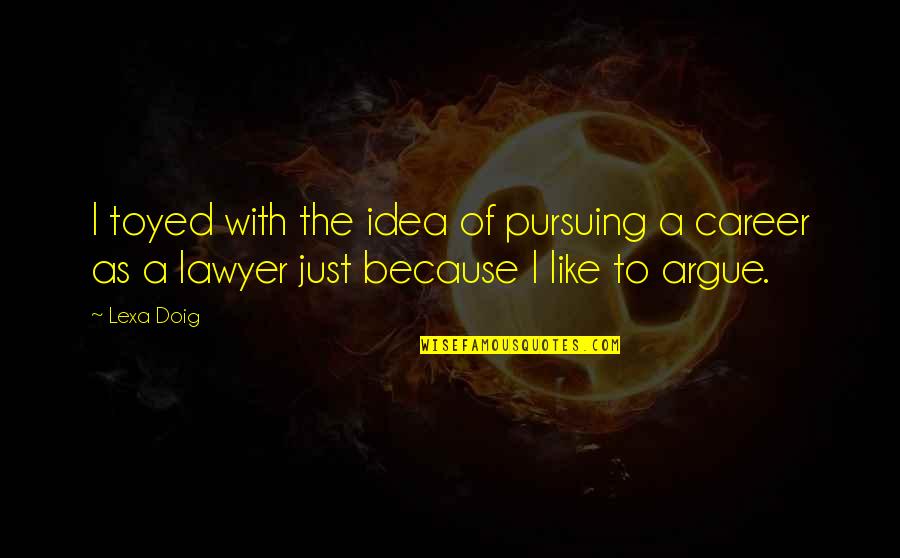 Doig Quotes By Lexa Doig: I toyed with the idea of pursuing a