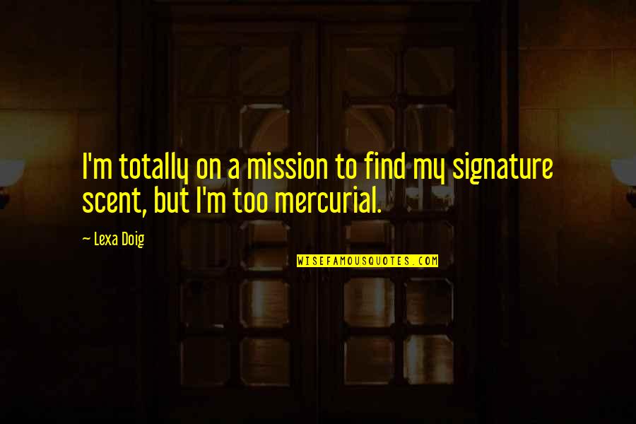 Doig Quotes By Lexa Doig: I'm totally on a mission to find my