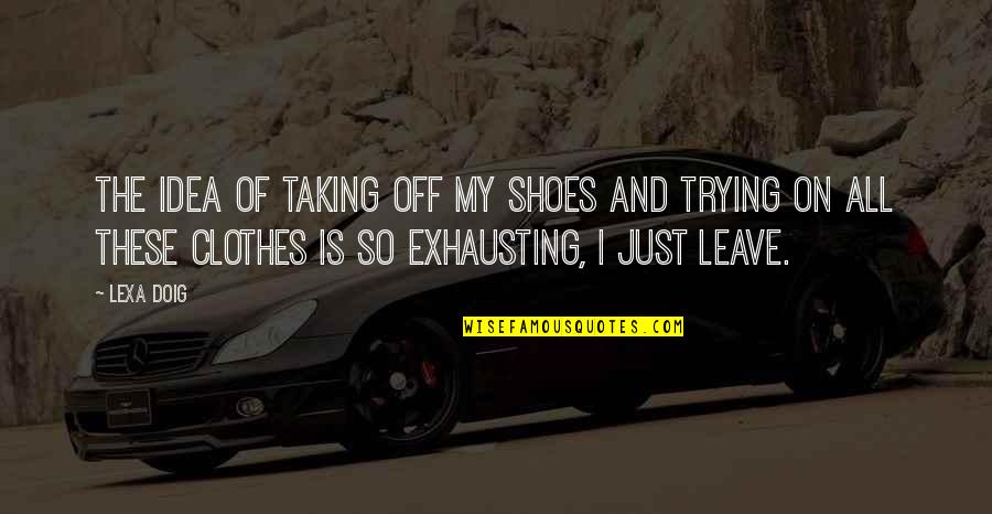 Doig Quotes By Lexa Doig: The idea of taking off my shoes and