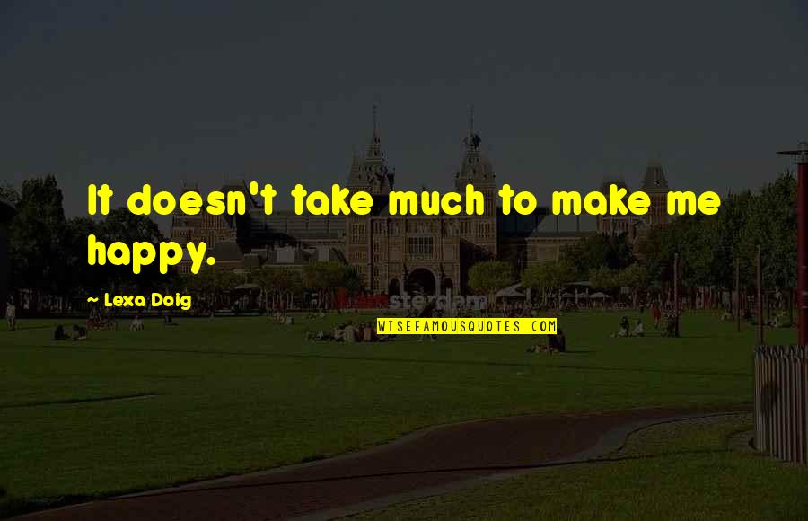 Doig Quotes By Lexa Doig: It doesn't take much to make me happy.