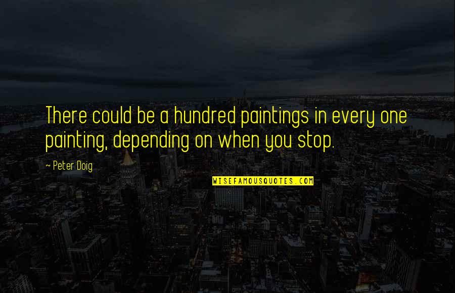 Doig Quotes By Peter Doig: There could be a hundred paintings in every