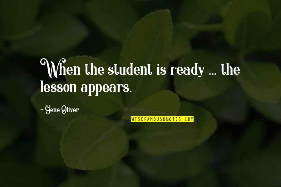Doigt Dhonneur Quotes By Gene Oliver: When the student is ready ... the lesson Doigt Dhonneur Quotes By Gene Oliver: When the student is ready ... the lesson